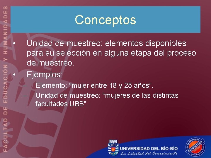 Conceptos • • Unidad de muestreo: elementos disponibles para su selección en alguna etapa