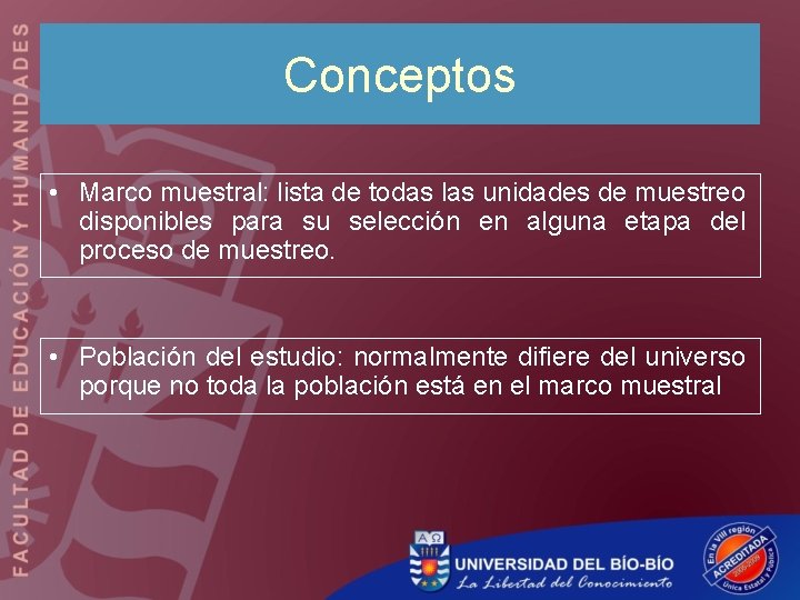 Conceptos • Marco muestral: lista de todas las unidades de muestreo disponibles para su