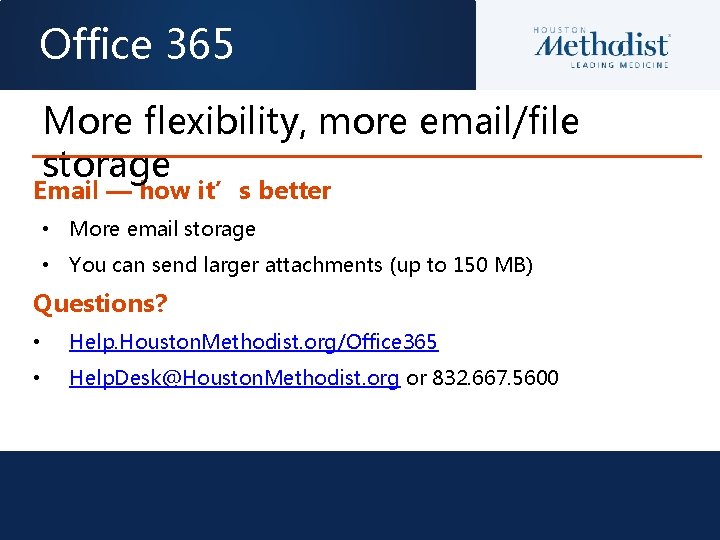 Office 365 More flexibility, more email/file storage Email — how it’s better • More