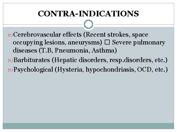 CONTRA-INDICATIONS Cerebrovascular effects (Recent strokes, space occupying lesions, aneurysms) � Severe pulmonary diseases (T.