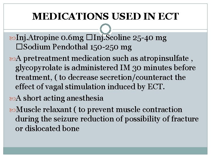 MEDICATIONS USED IN ECT Inj. Atropine 0. 6 mg �Inj. Scoline 25 -40 mg