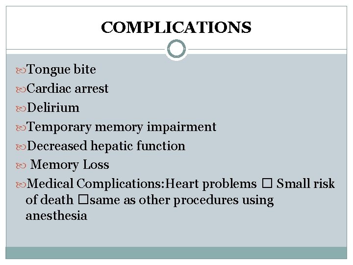 COMPLICATIONS Tongue bite Cardiac arrest Delirium Temporary memory impairment Decreased hepatic function Memory Loss