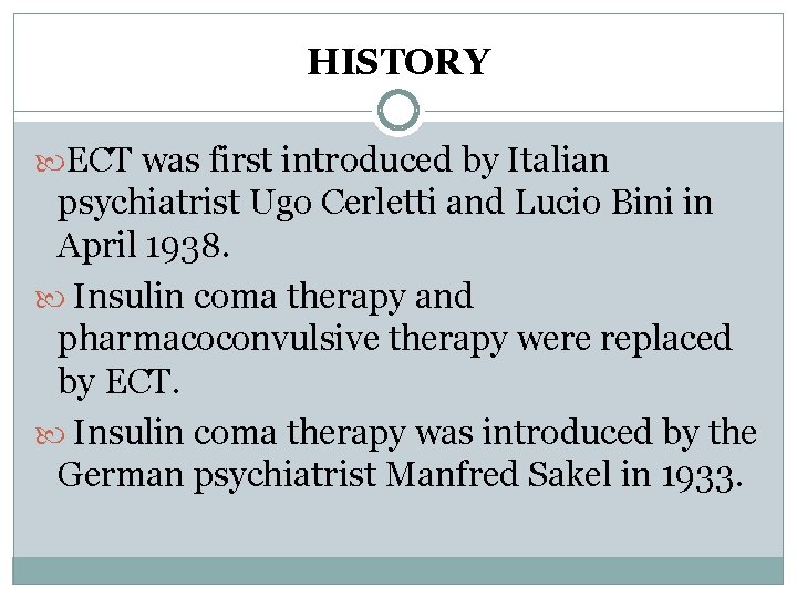 HISTORY ECT was first introduced by Italian psychiatrist Ugo Cerletti and Lucio Bini in