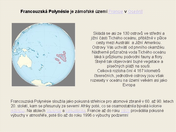 Francouzská Polynésie je zámořské území Francie v Oceánii Skládá se asi ze 130 ostrovů