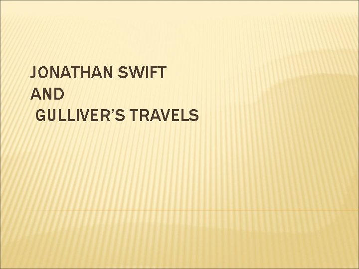 JONATHAN SWIFT AND GULLIVER’S TRAVELS 