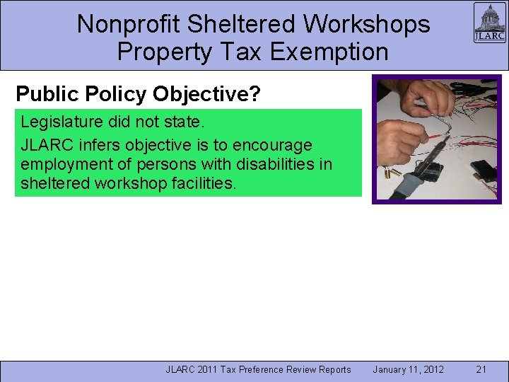 Nonprofit Sheltered Workshops Property Tax Exemption Public Policy Objective? Legislature did not state. JLARC