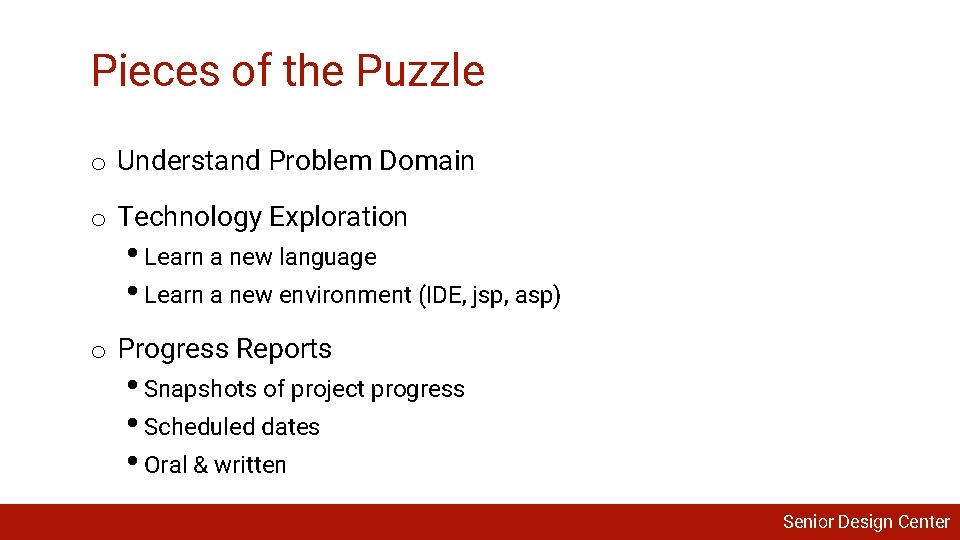 Pieces of the Puzzle o Understand Problem Domain o Technology Exploration • Learn a