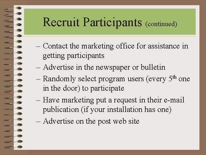 Recruit Participants (continued) – Contact the marketing office for assistance in getting participants – Recruit Participants (continued) – Contact the marketing office for assistance in getting participants –