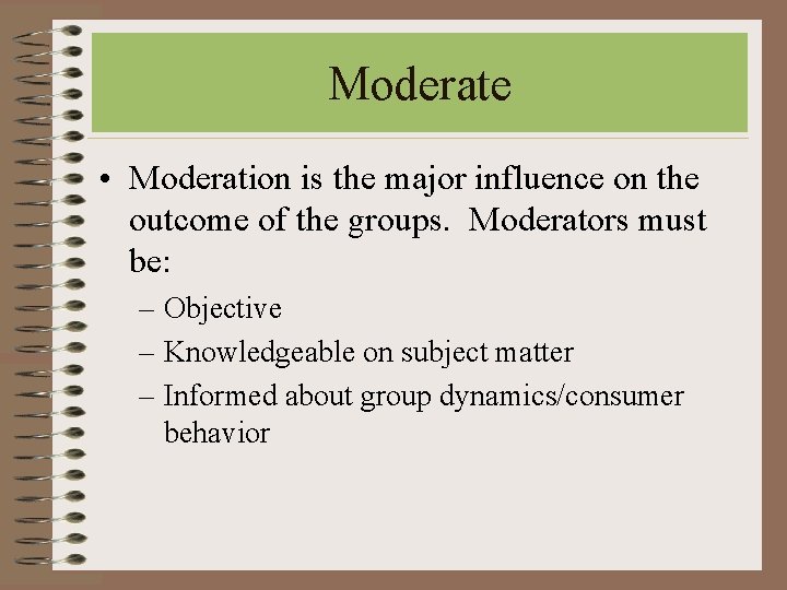 Moderate • Moderation is the major influence on the outcome of the groups. Moderators Moderate • Moderation is the major influence on the outcome of the groups. Moderators