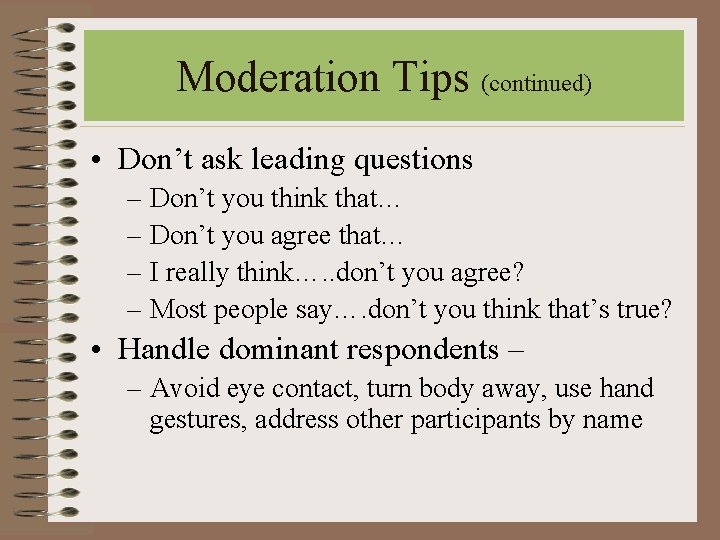 Moderation Tips (continued) • Don’t ask leading questions – Don’t you think that… – Moderation Tips (continued) • Don’t ask leading questions – Don’t you think that… –