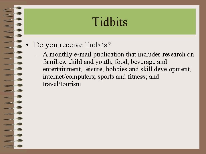 Tidbits • Do you receive Tidbits? – A monthly e-mail publication that includes research Tidbits • Do you receive Tidbits? – A monthly e-mail publication that includes research