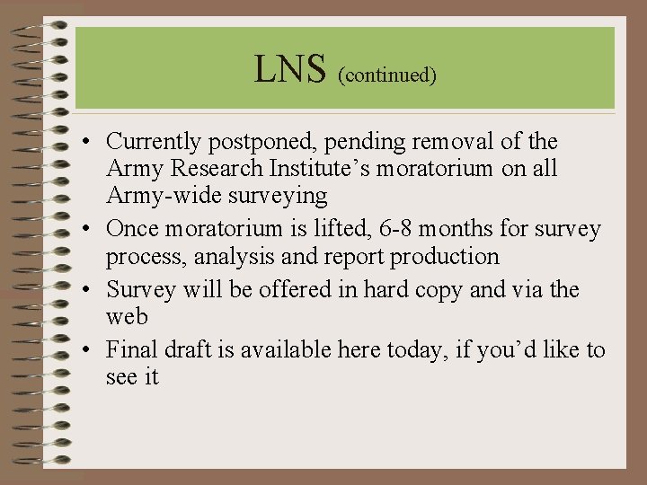 LNS (continued) • Currently postponed, pending removal of the Army Research Institute’s moratorium on LNS (continued) • Currently postponed, pending removal of the Army Research Institute’s moratorium on