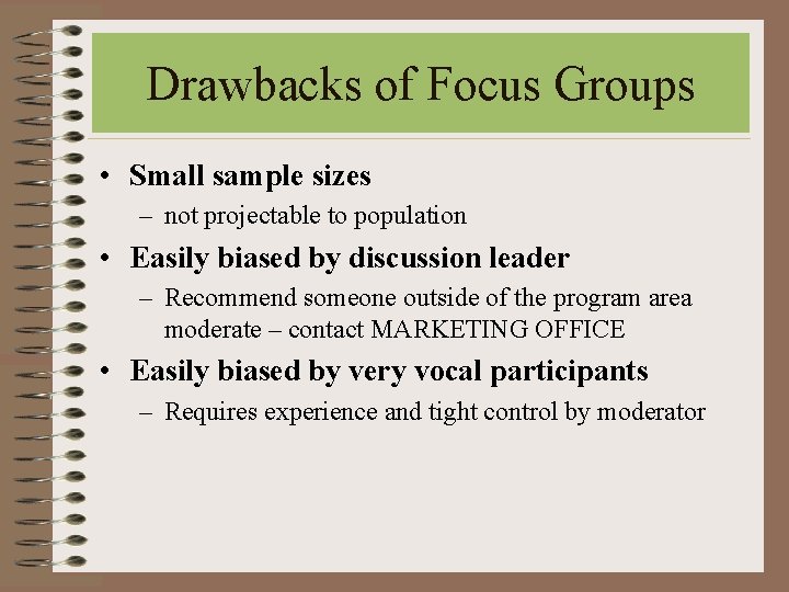 Drawbacks of Focus Groups • Small sample sizes – not projectable to population • Drawbacks of Focus Groups • Small sample sizes – not projectable to population •