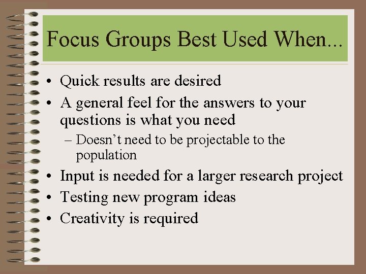 Focus Groups Best Used When. . . • Quick results are desired • A Focus Groups Best Used When. . . • Quick results are desired • A