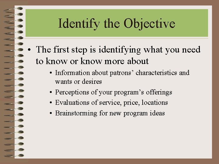 Identify the Objective • The first step is identifying what you need to know Identify the Objective • The first step is identifying what you need to know