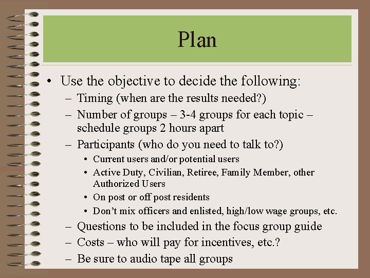 Plan • Use the objective to decide the following: – Timing (when are the Plan • Use the objective to decide the following: – Timing (when are the