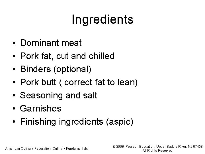 Ingredients • • Dominant meat Pork fat, cut and chilled Binders (optional) Pork butt