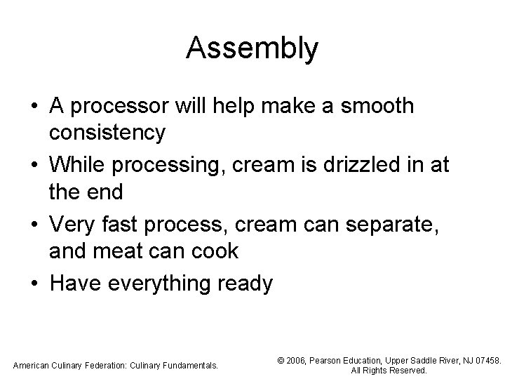 Assembly • A processor will help make a smooth consistency • While processing, cream