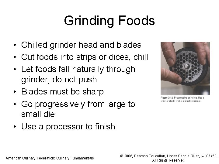 Grinding Foods • Chilled grinder head and blades • Cut foods into strips or