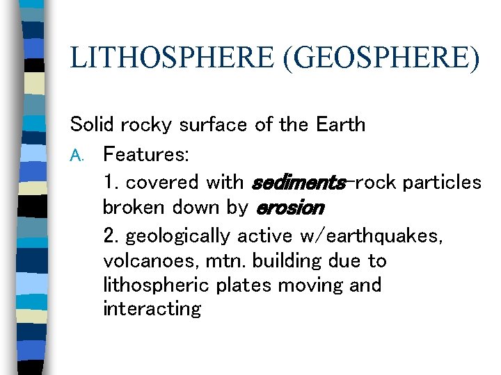 LITHOSPHERE (GEOSPHERE) Solid rocky surface of the Earth A. Features: 1. covered with sediments-rock