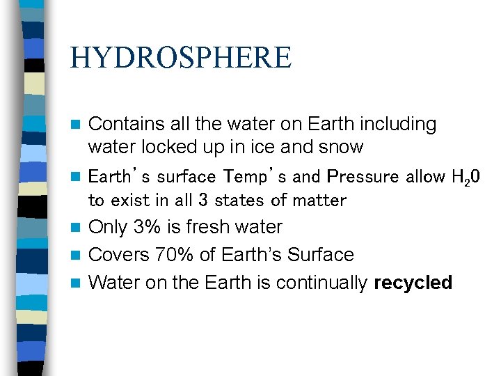 HYDROSPHERE n n n Contains all the water on Earth including water locked up