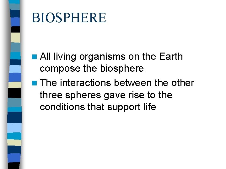 BIOSPHERE n All living organisms on the Earth compose the biosphere n The interactions