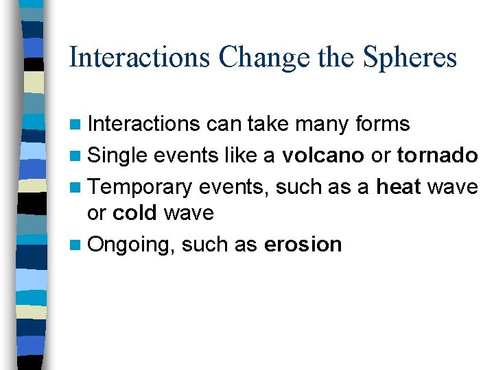 Interactions Change the Spheres n Interactions can take many forms n Single events like