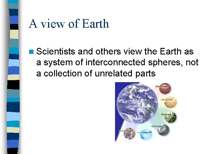 A view of Earth n Scientists and others view the Earth as a system