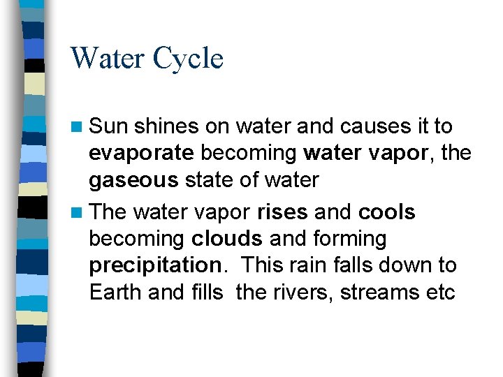 Water Cycle n Sun shines on water and causes it to evaporate becoming water