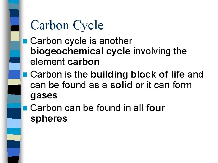 Carbon Cycle n Carbon cycle is another biogeochemical cycle involving the element carbon n