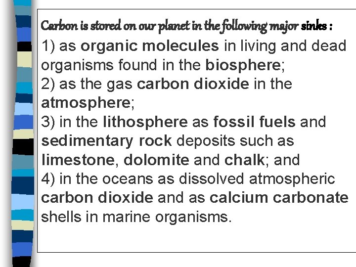Carbon is stored on our planet in the following major sinks : 1) as