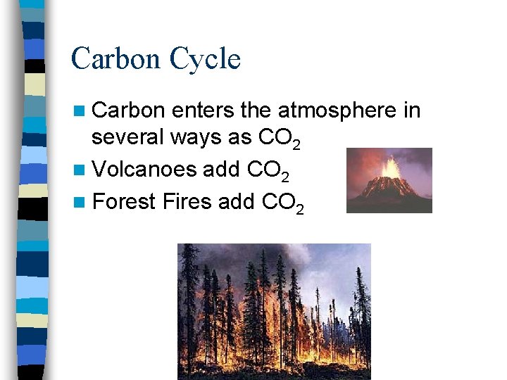 Carbon Cycle n Carbon enters the atmosphere in several ways as CO 2 n