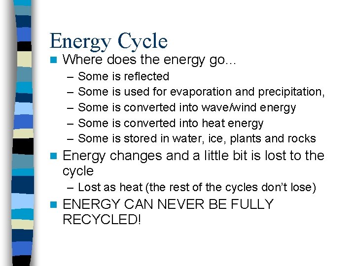 Energy Cycle n Where does the energy go… – – – n Some is