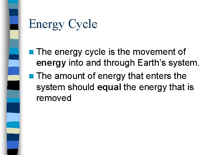 Energy Cycle n The energy cycle is the movement of energy into and through