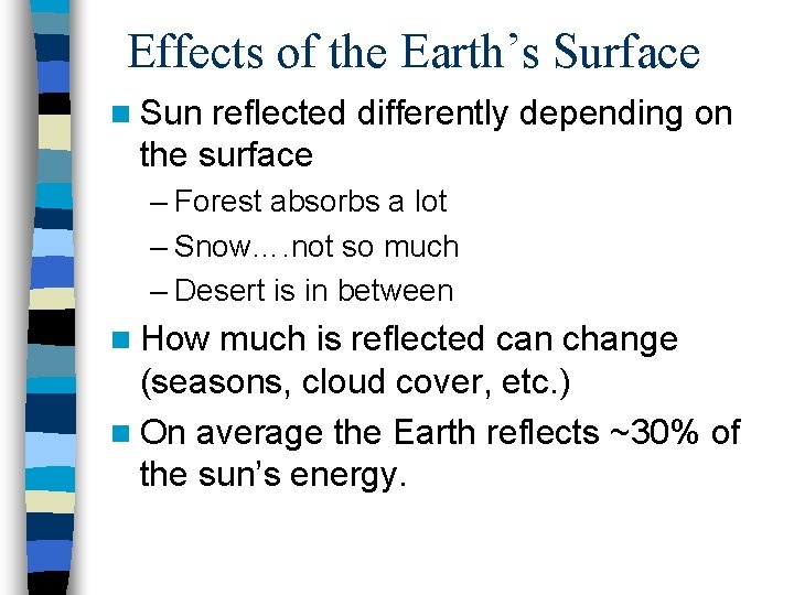 Effects of the Earth’s Surface n Sun reflected differently depending on the surface –