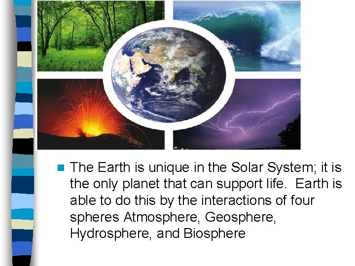 n The Earth is unique in the Solar System; it is the only planet