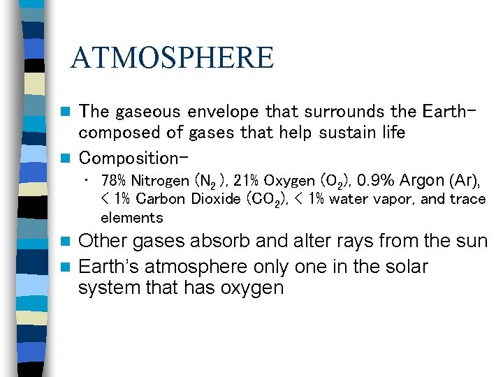 ATMOSPHERE The gaseous envelope that surrounds the Earthcomposed of gases that help sustain life