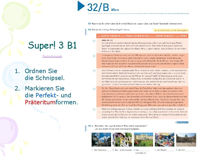 Super! 3 B 1 Textschnipsel 1. Ordnen Sie die Schnipsel. 2. Markieren Sie die