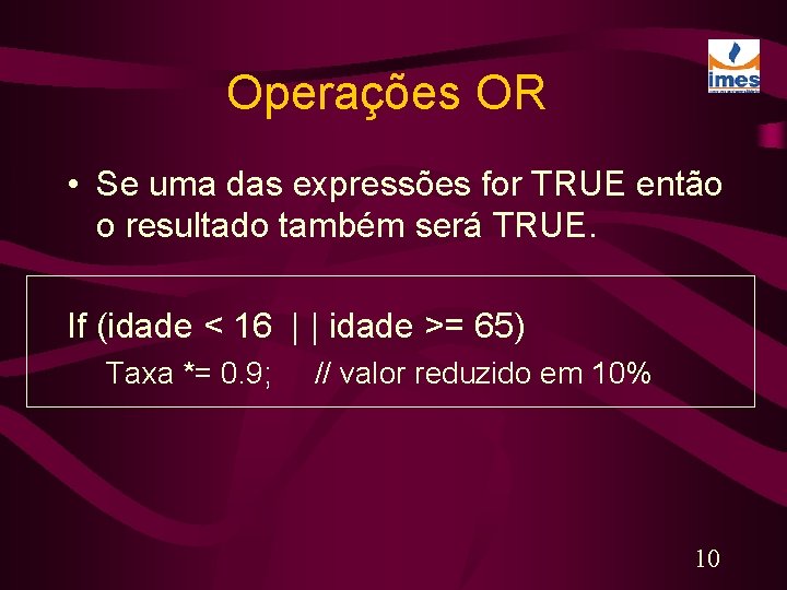 Operações OR • Se uma das expressões for TRUE então o resultado também será
