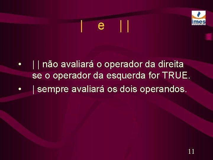 | • • e || | | não avaliará o operador da direita se