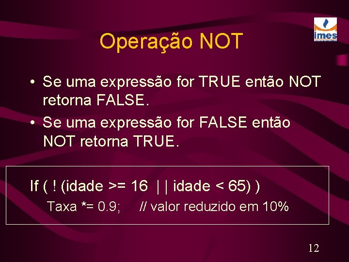 Operação NOT • Se uma expressão for TRUE então NOT retorna FALSE. • Se