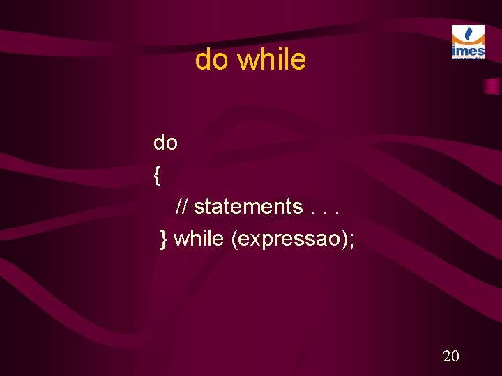 do while do { // statements. . . } while (expressao); 20 