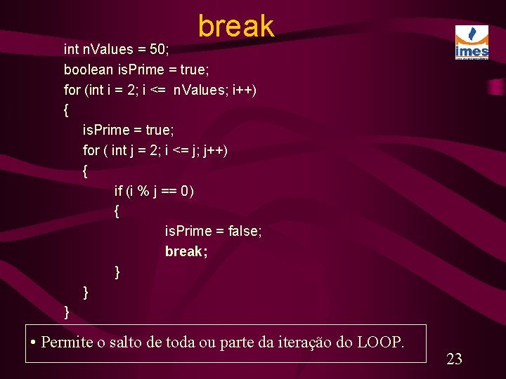 break int n. Values = 50; boolean is. Prime = true; for (int i