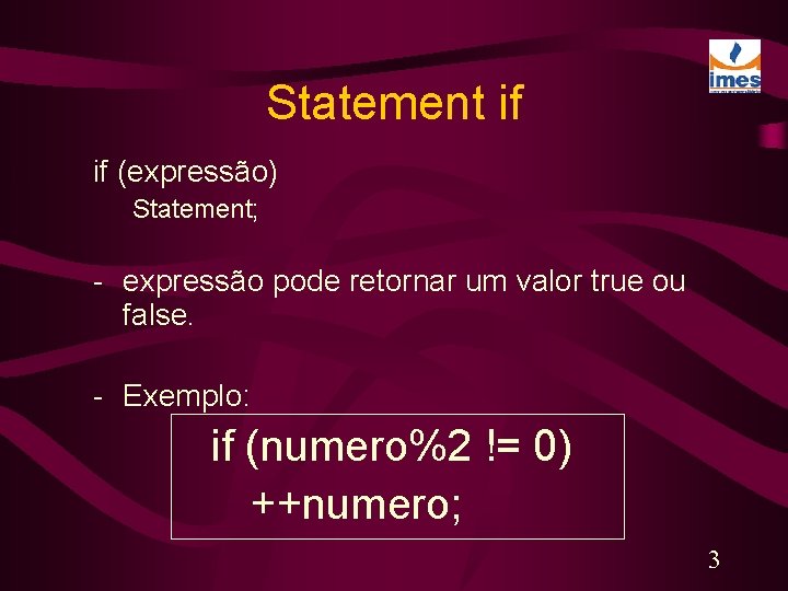 Statement if if (expressão) Statement; - expressão pode retornar um valor true ou false.