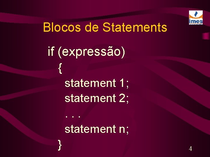 Blocos de Statements if (expressão) { statement 1; statement 2; . . . statement