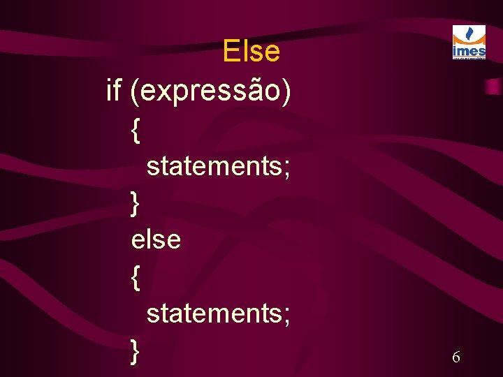 Else if (expressão) { statements; } else { statements; } 6 