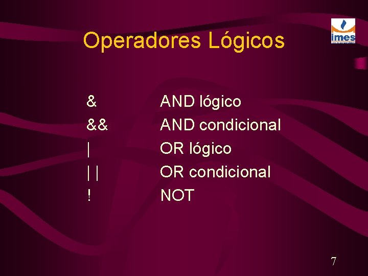 Operadores Lógicos & && | || ! AND lógico AND condicional OR lógico OR