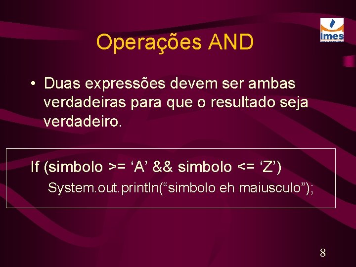 Operações AND • Duas expressões devem ser ambas verdadeiras para que o resultado seja
