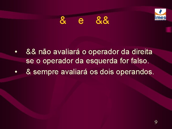 & • • e && && não avaliará o operador da direita se o