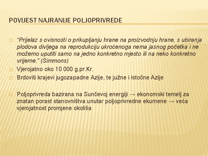 POVIJEST NAJRANIJE POLJOPRIVREDE � � “Prijelaz s ovisnosti o prikupljanju hrane na proizvodnju hrane,